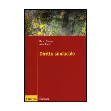 Diritto Sindacale - Caruso Bruno; Alaimo Anna - Il Mulino - 9788815235046