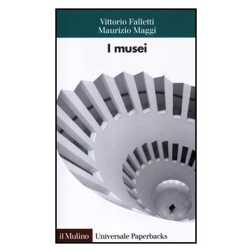 I Musei  - Falletti Vittorio; Maggi Maurizio - Il Mulino - 9788815237101