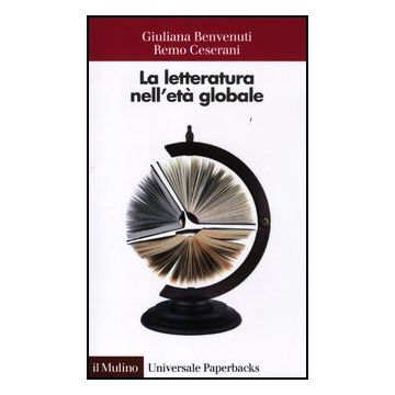 La Letteratura Nell'eta' Globale  - Benvenuti Giuliana; Ceserani Remo - Il Mulino - 9788815237118