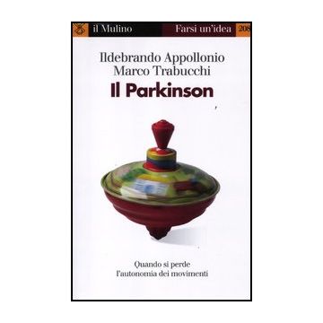 Il Parkinson. Quando Si Perde L'autonomia Nei Movimenti  - Appollonio Ildebrando; Trabucchi Marco - Il Mulino - 9788815237347