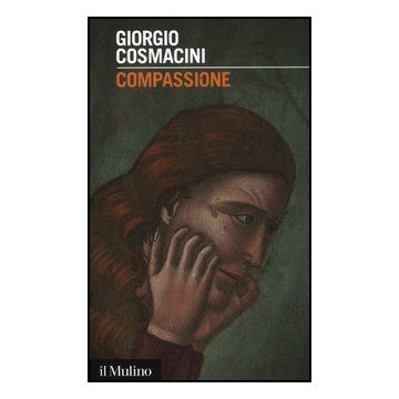 Compassione. Le Opere Di Misericordia Ieri E Oggi - Cosmacini Giorgio - Il Mulino - 9788815237552