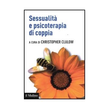 Sessualita' E Psicoterapia Di Coppia - Clulow C. ; Rifelli G.  - Il Mulino - 9788815237651