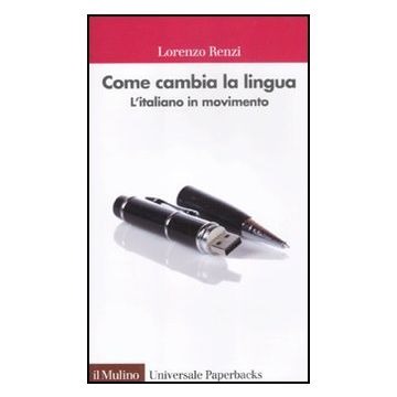 Come Cambia La Lingua. L'italiano In Movimento - Renzi Lorenzo - Il Mulino - 9788815237804