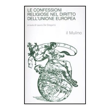 Le Confessioni Religiose Nel Diritto Dell'unione Europea  - De Gregorio L.  - Il Mulino - 9788815238047