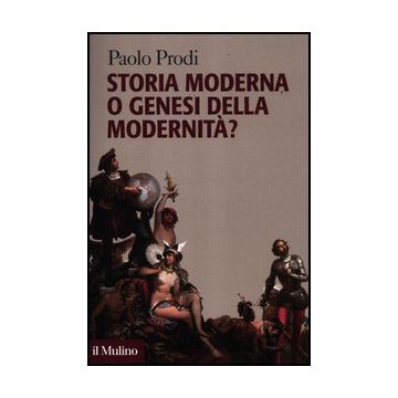 Storia Moderna O Genesi Della Modernita'? - Prodi Paolo - Il Mulino - 9788815238320