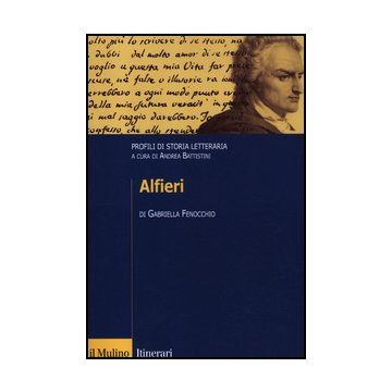 Alfieri. Profili Di Storia Letteraria - Fenocchio Gabriella; Battistini A.  - Il Mulino - 9788815238498