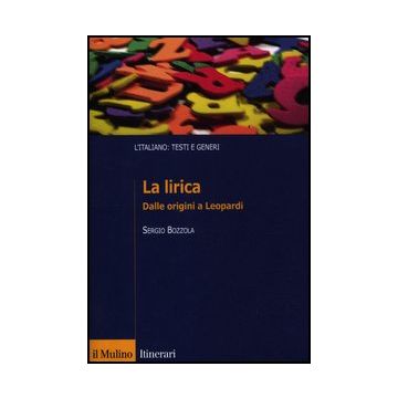 La Lirica. Dalle Origini A Leopardi  - Bozzola Sergio - Il Mulino - 9788815239143