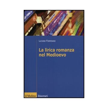 La Lirica Romanza Del Medioevo  - Formisano Luciano - Il Mulino - 9788815239181