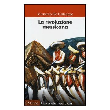 La Rivoluzione Messicana  - De Giuseppe Massimo - Il Mulino - 9788815239389
