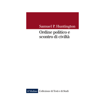 Ordine Politico E Scontro Di Civilta' - Huntington Samuel P.; Pasquino G.  - Il Mulino - 9788815239754