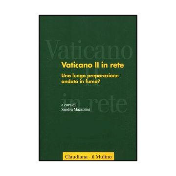 Vaticano Ii In Rete. Vol. 4: Una Lunga Preparazione Andata In Fumo?. Una Lunga Preparazione Andata In Fumo? - Mazzolini S.  - Il Mulino - 9788815239822