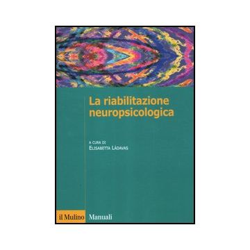 La Riabilitazione Neuropsicologica  - Làdavas E.  - Il Mulino - 9788815239839
