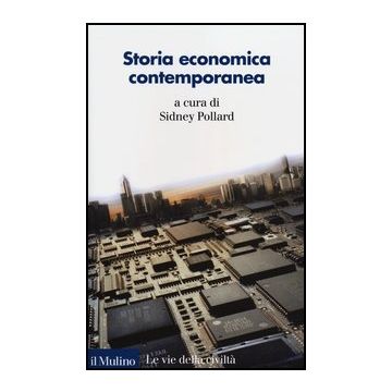 Storia Economica Contemporanea - Pollard S.  - Il Mulino - 9788815239976