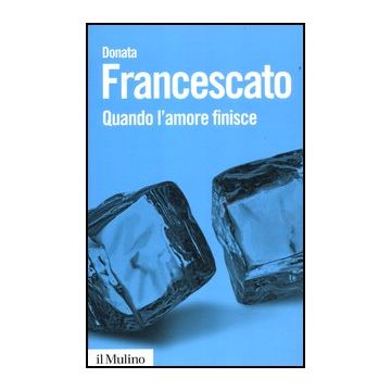 Quando L'amore Finisce - Francescato Donata - Il Mulino - 9788815240101