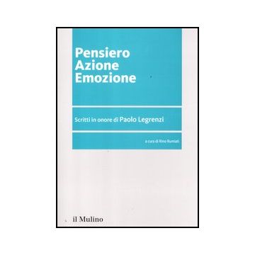Pensiero Azione Emozione. Scritti In Onore Di Paolo Legrenzi - Rumiati R.  - Il Mulino - 9788815240231