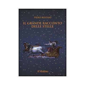 Il Grande Racconto Delle Stelle  - Boitani Piero - Il Mulino - 9788815240248