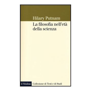 La Filosofia Nell'eta' Della Scienza  - Putnam Hilary; De Caro M. ; Macarthur D.  - Il Mulino - 9788815240293
