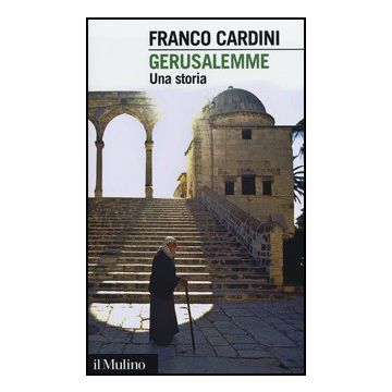 Gerusalemme. Una Storia - Cardini Franco - Il Mulino - 9788815240408