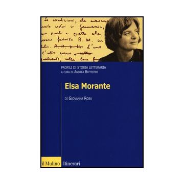 Elsa Morante. Profili Di Storia Letteraria - Rosa Giovanna; Battistini A.  - Il Mulino - 9788815241726