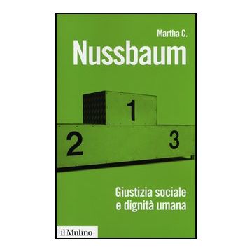 Giustizia Sociale E Dignita' Umana. Da Individui A Persone - Nussbaum Martha C. - Il Mulino - 9788815241849
