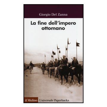 La Fine Dell'impero Ottomano  - Del Zanna Giorgio - Il Mulino - 9788815244123