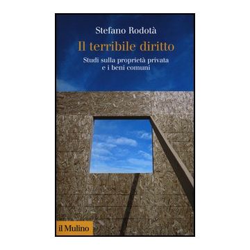 Il Terribile Diritto. Studi Sulla Proprieta' Privata E I Beni Comuni  - Rodotà Stefano - Il Mulino - 9788815244246
