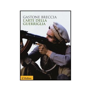 L' Arte Della Guerriglia  - Breccia Gastone - Il Mulino - 9788815244406