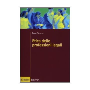 Etica Delle Professioni Legali - Trujillo Isabel - Il Mulino - 9788815244468
