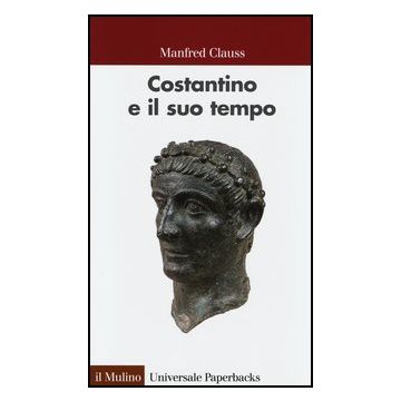 Costantino E Il Suo Tempo - Clauss Manfred - Il Mulino - 9788815244611