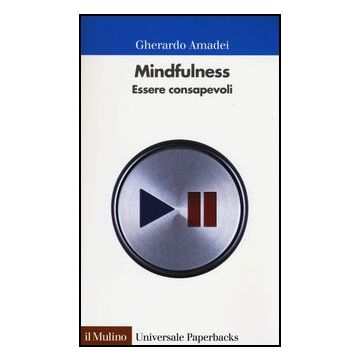 Mindfulness. Essere Consapevoli - Amadei Gherardo - Il Mulino - 9788815244697