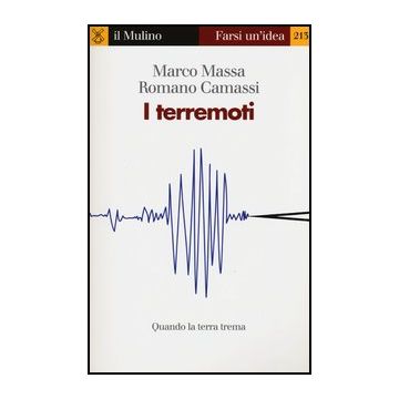 I Terremoti. Quando La Terra Trema  - Camassi Romano; Massa Marco - Il Mulino - 9788815244796