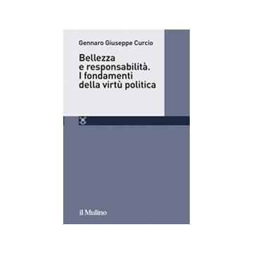 Bellezza E Responsabilita'. I Fondamenti Della Virtu' Politica Maritain - Curcio Gennaro G. - Il Mulino - 9788815245199