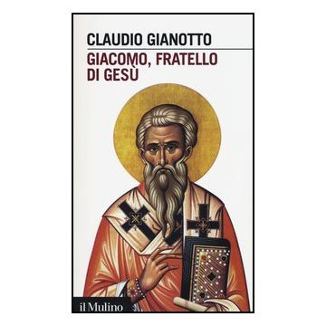 Giacomo, Fratello Di Gesu' - Gianotto Claudio - Il Mulino - 9788815245250