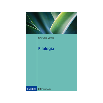 Filologia - Contini Gianfranco; Leonardi L.  - Il Mulino - 9788815245663