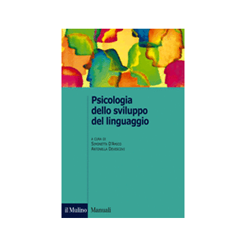 Psicologia Dello Sviluppo Del Linguaggio - D'amico S. ; Devescovi A.  - Il Mulino - 9788815245793