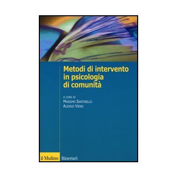 Metodi Di Intervento In Psicologia Di Comunita' - Santinello M. ; Vieno A.  - Il Mulino - 9788815246004