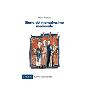 Storia Del Monachesimo Medievale - Rapetti Anna M. - Il Mulino - 9788815246561