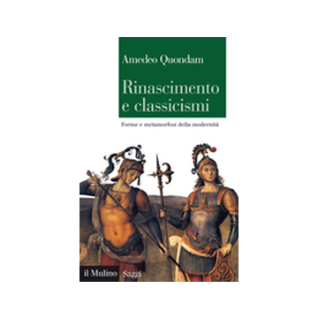 Rinascimento E Classicismi. Forme E Metamorfosi Della Cultura D'antico Regime Regime - Quondam Amedeo - Il Mulino - 9788815246622