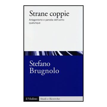 Strane Coppie. Antagonismo E Parodia Dell'uomo Qualunque - Brugnolo Stefano - Il Mulino - 9788815246660