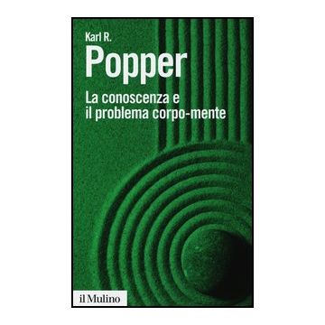 La Conoscenza E Il Problema Corpo-mente  - Popper Karl R. - Il Mulino - 9788815246776