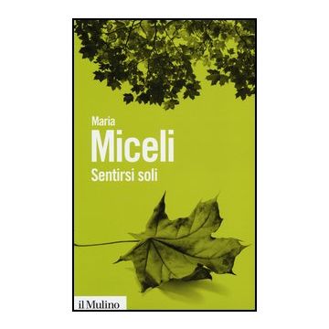 Sentirsi Soli - Miceli Maria - Il Mulino - 9788815246820