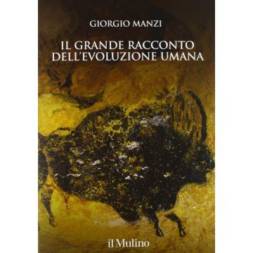 Il Grande Racconto Dell'evoluzione Umana  - Manzi Giorgio - Il Mulino - 9788815247346