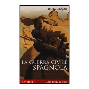 La Guerra Civile Spagnola 1936-1939  - Browne Harry - Il Mulino - 9788815247438