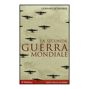 La Seconda Guerra Mondiale  - Schreiber Gerhard - Il Mulino - 9788815247445