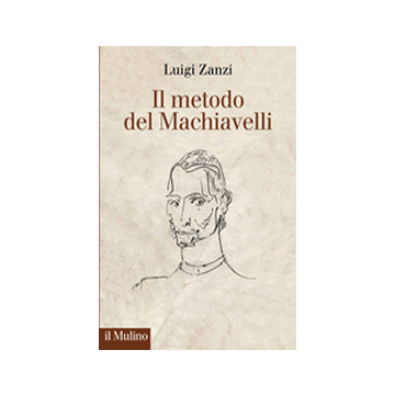 Il Metodo Del Machiavelli  - Zanzi Luigi - Il Mulino - 9788815247810