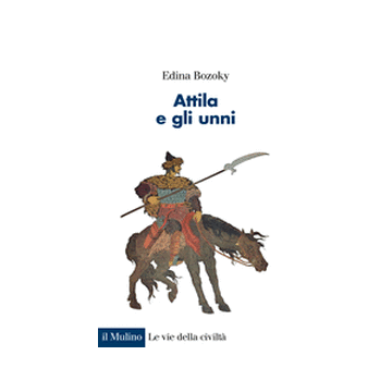 Attila E Gli Unni. Verita' E Leggende - Bozoky Edina - Il Mulino - 9788815248060