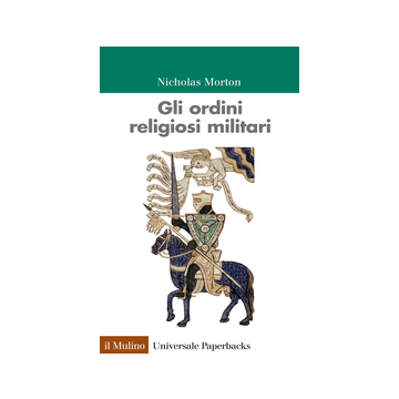 Gli Ordini Religiosi Militari  - Morton Nicholas - Il Mulino - 9788815250612