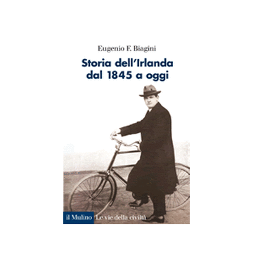 Storia Dell'irlanda. Dal 1845 A Oggi - Biagini Eugenio F. - Il Mulino - 9788815250650
