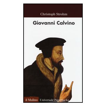 Giovanni Calvino - Strohm Christoph - Il Mulino - 9788815250674