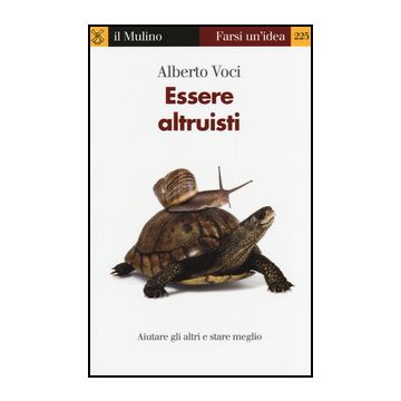 Essere Altruisti. Aiutare Gli Altri E Stare Meglio - Voci Alberto - Il Mulino - 9788815250711